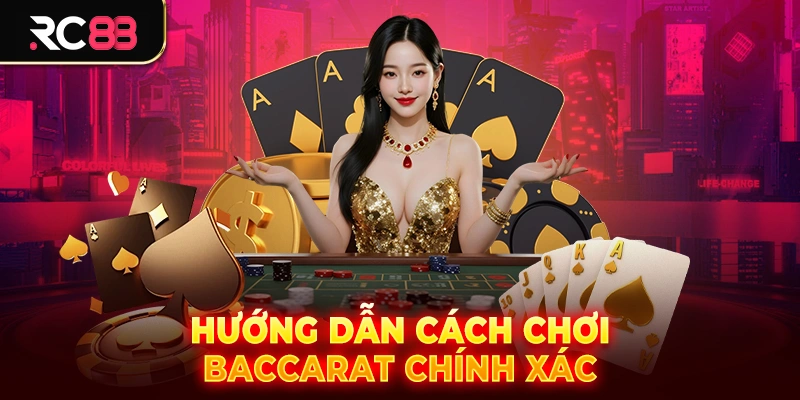 Hướng dẫn cách chơi baccarat chính xác