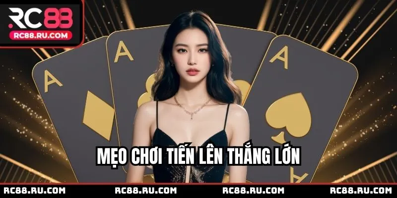 Bật mí 3 mẹo hay khi chơi Tiến lên