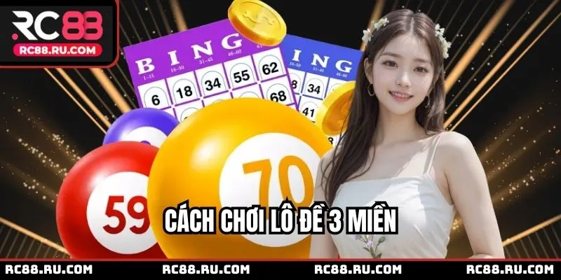 Các cách chơi lô đề 3 miền dễ thắng nhất
