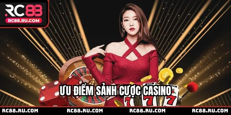 Điểm qua ưu điểm của sảnh Casino RC88