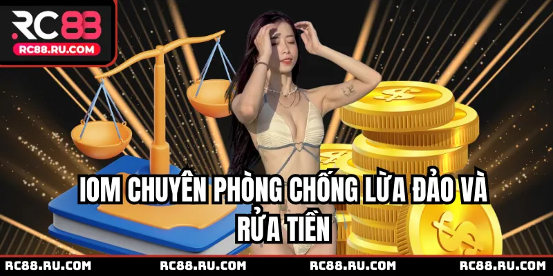 IOM chuyên phòng chống lừa đảo và rửa tiền