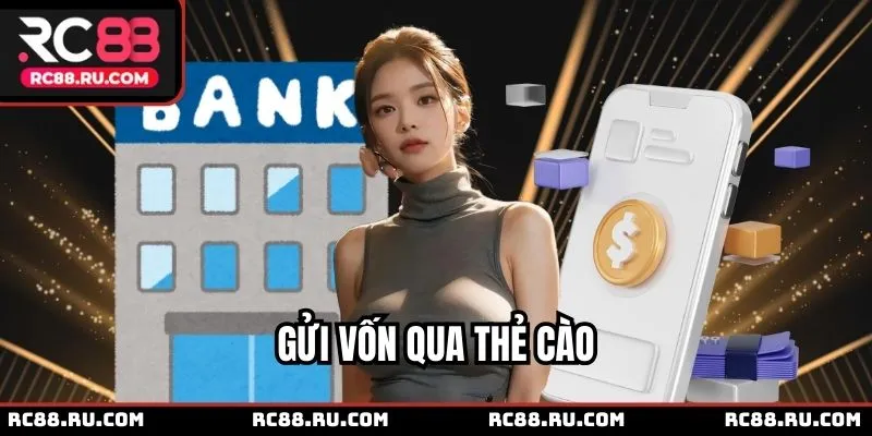 Sử dụng thẻ cào để gửi vốn an toàn, bảo mật