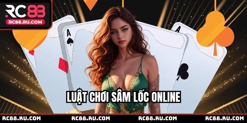 Thông tin luật chơi Sâm Lốc RC88