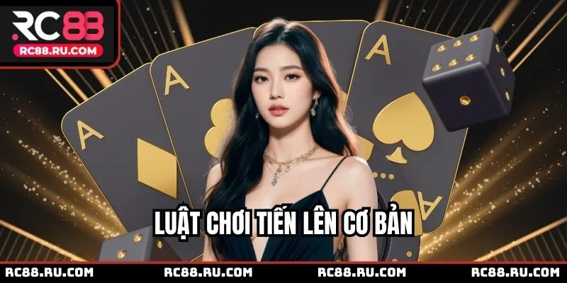 Thông tin luật chơi cho mọi ván Tiến lên RC88